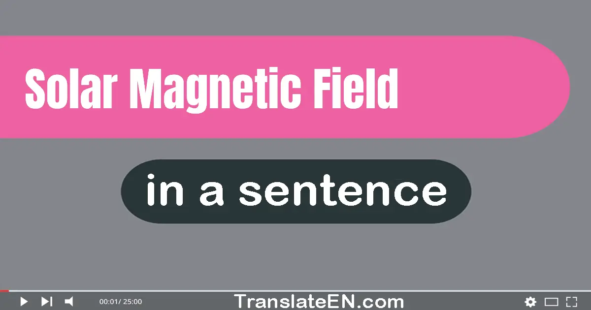 Use "solar magnetic field" in a sentence | "solar magnetic field" sentence examples