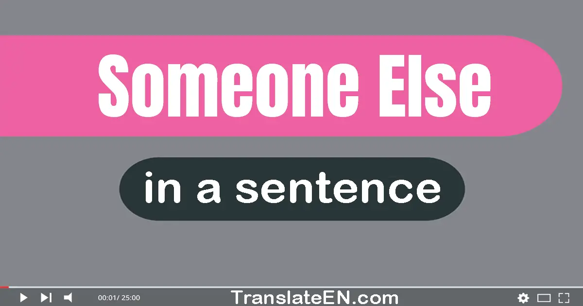 Someone Else in a sentence