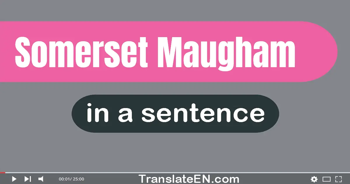 Somerset Maugham in a sentence