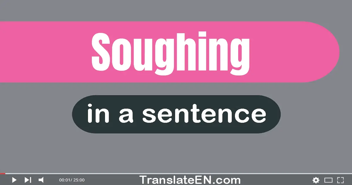 Use "soughing" in a sentence | "soughing" sentence examples