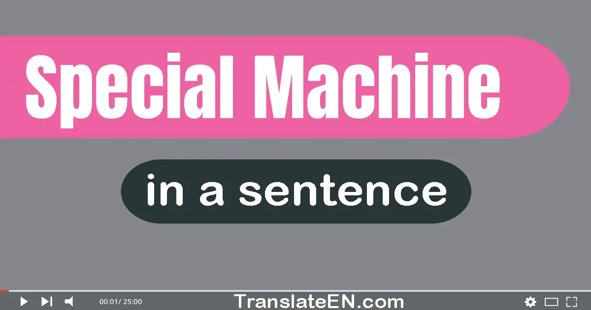 Special Machine in a sentence