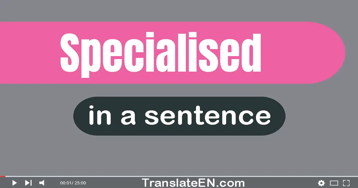 Specialised in a sentence