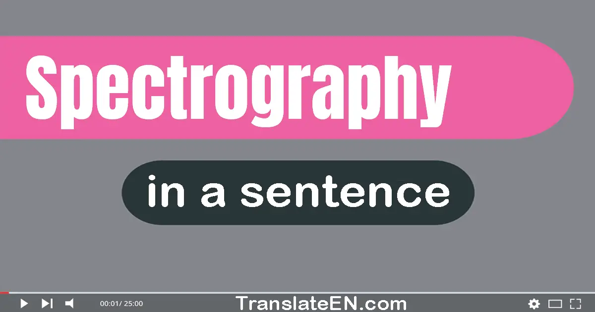 Use "spectrography" in a sentence | "spectrography" sentence examples