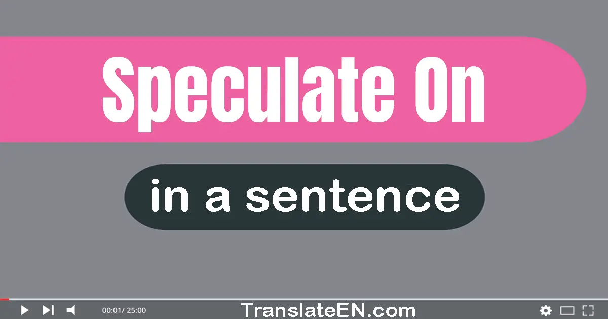 Speculate On in a sentence