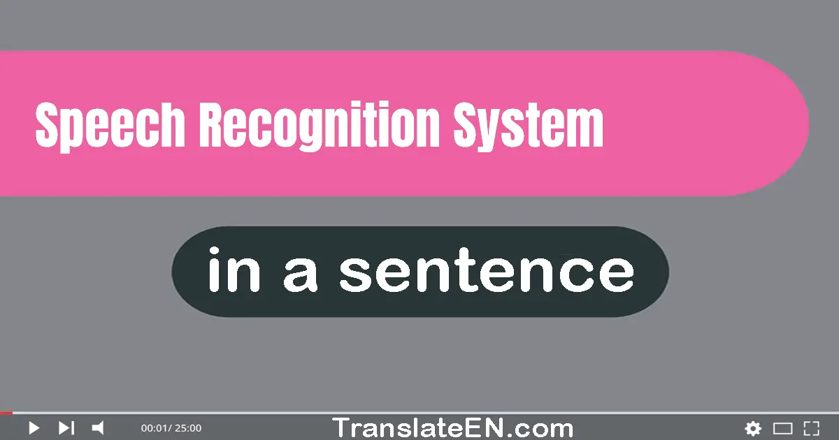 Use "speech recognition system" in a sentence | "speech recognition system" sentence examples