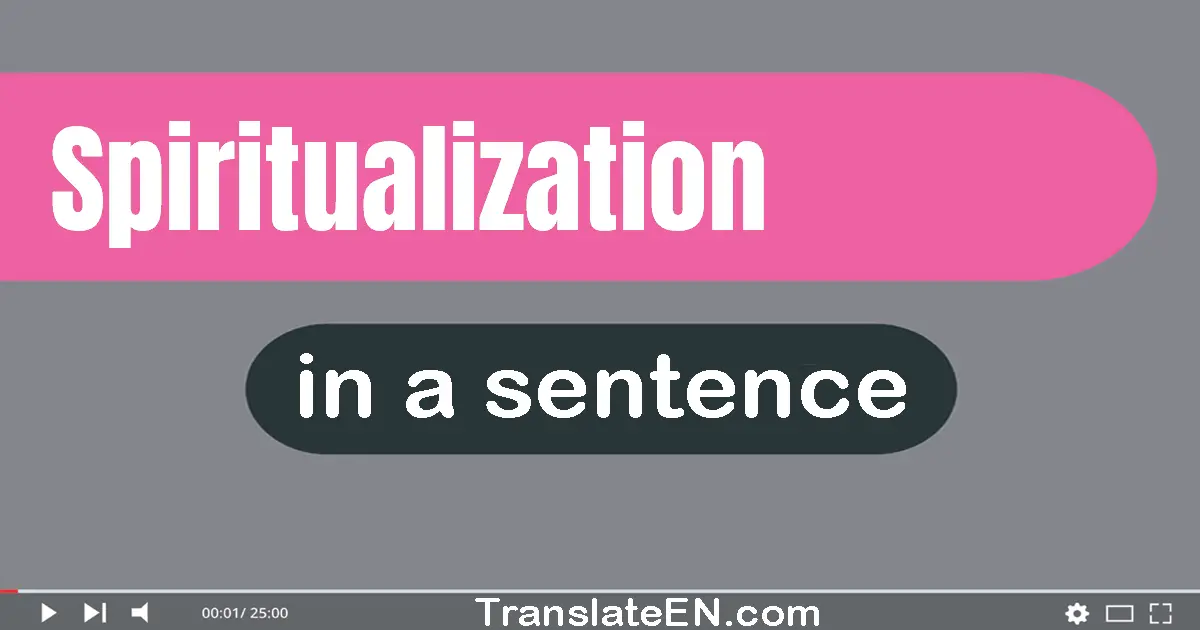 Use "spiritualization" in a sentence | "spiritualization" sentence examples