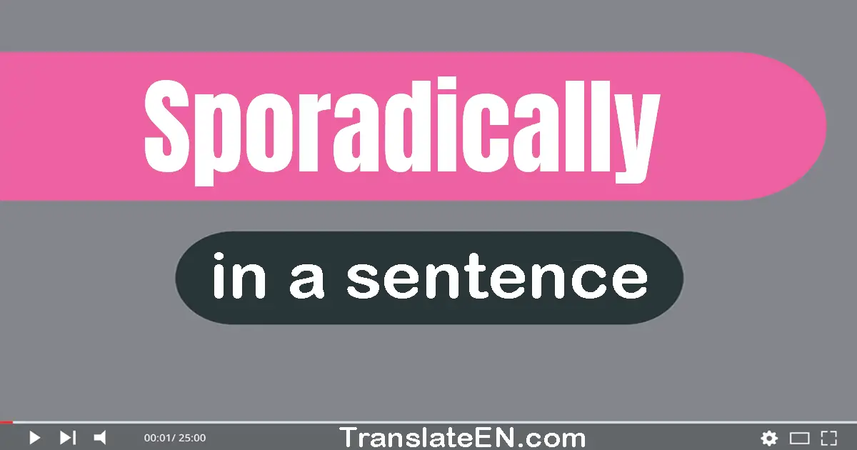 Sporadically in a sentence