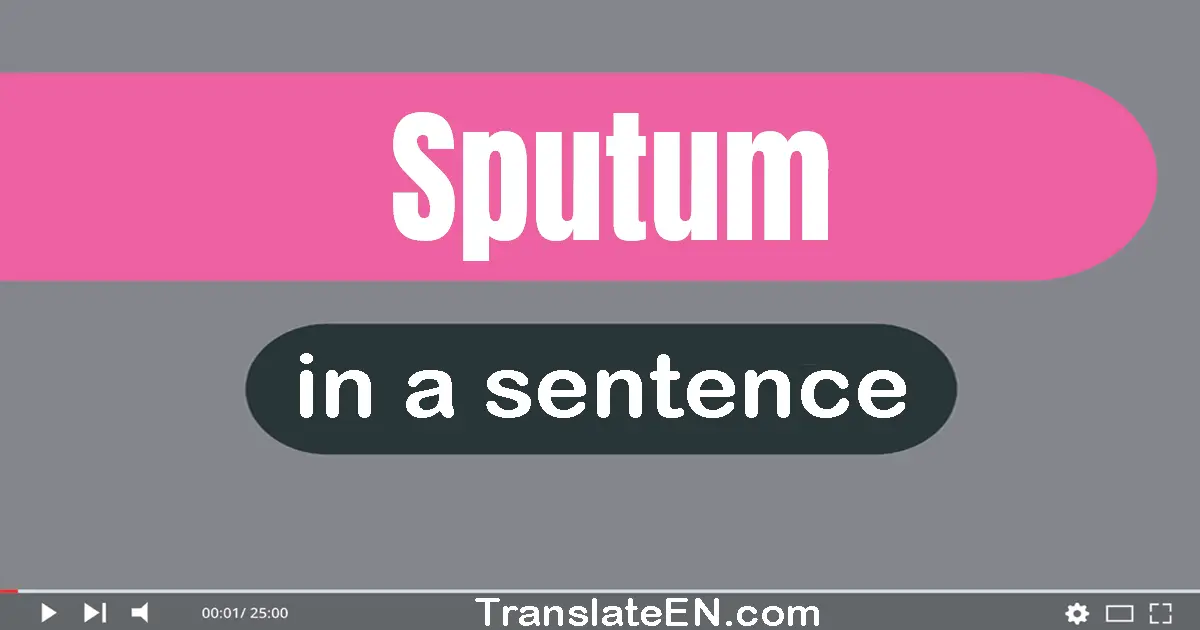 Sputum in a sentence