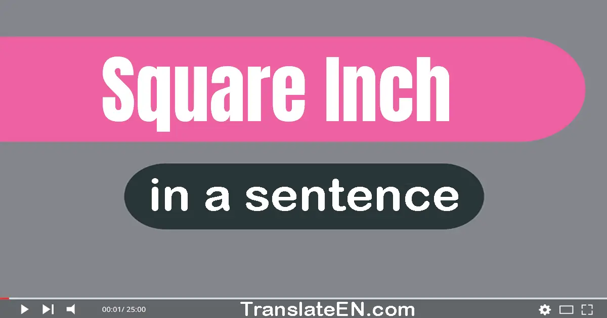 Square Inch in a sentence