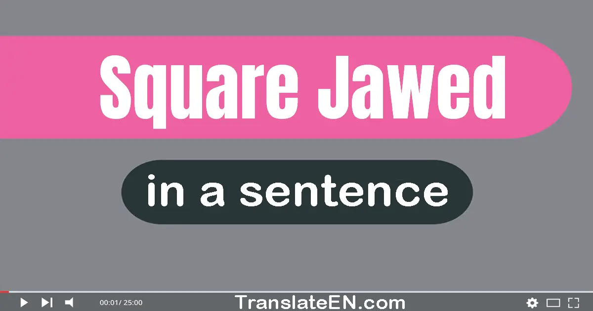 Square-jawed in a sentence