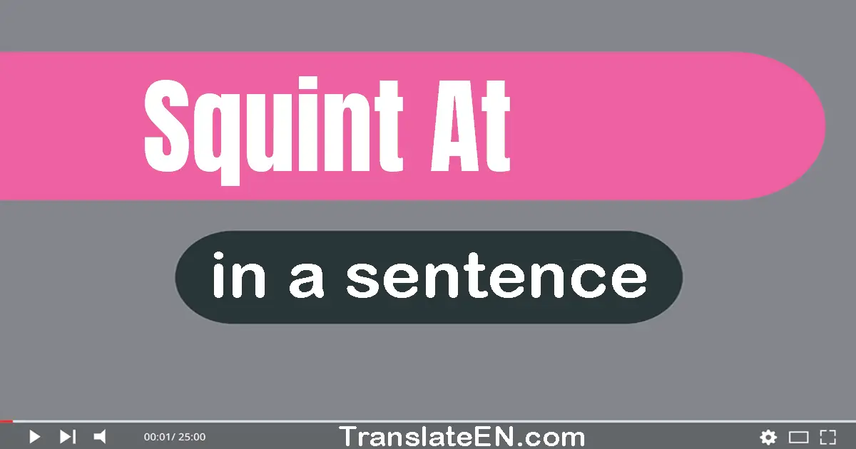 Squint At in a sentence