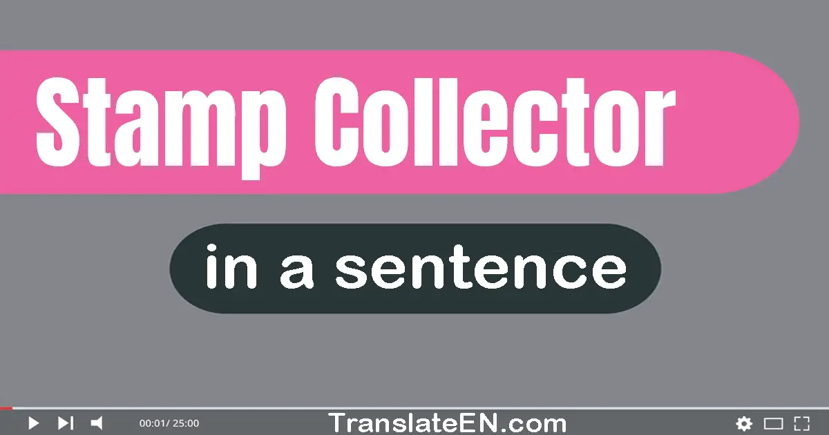 Use "stamp collector" in a sentence | "stamp collector" sentence examples