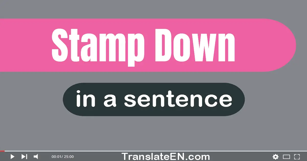 Use "stamp down" in a sentence | "stamp down" sentence examples