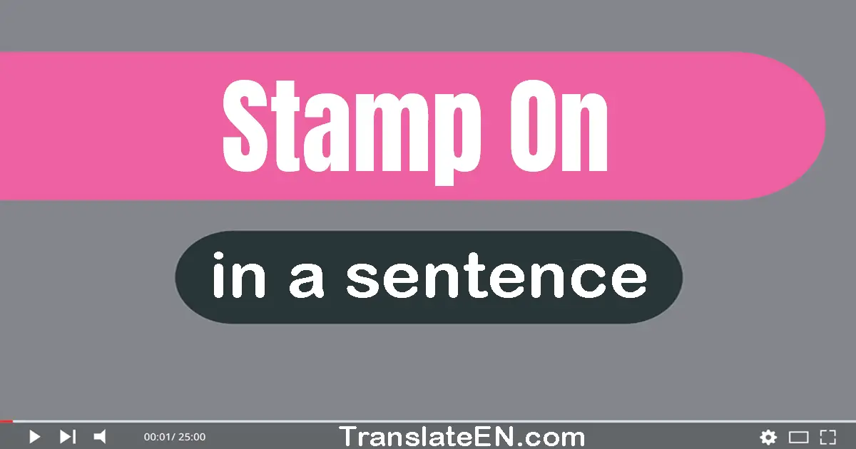 Use "stamp on" in a sentence | "stamp on" sentence examples