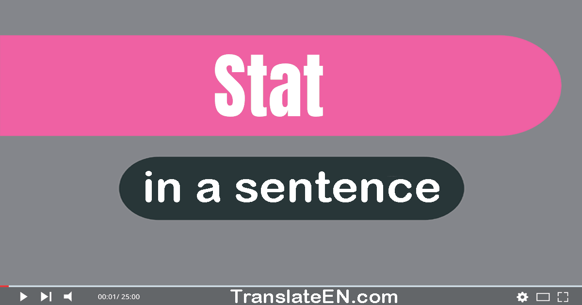 Use "stat" in a sentence | "stat" sentence examples