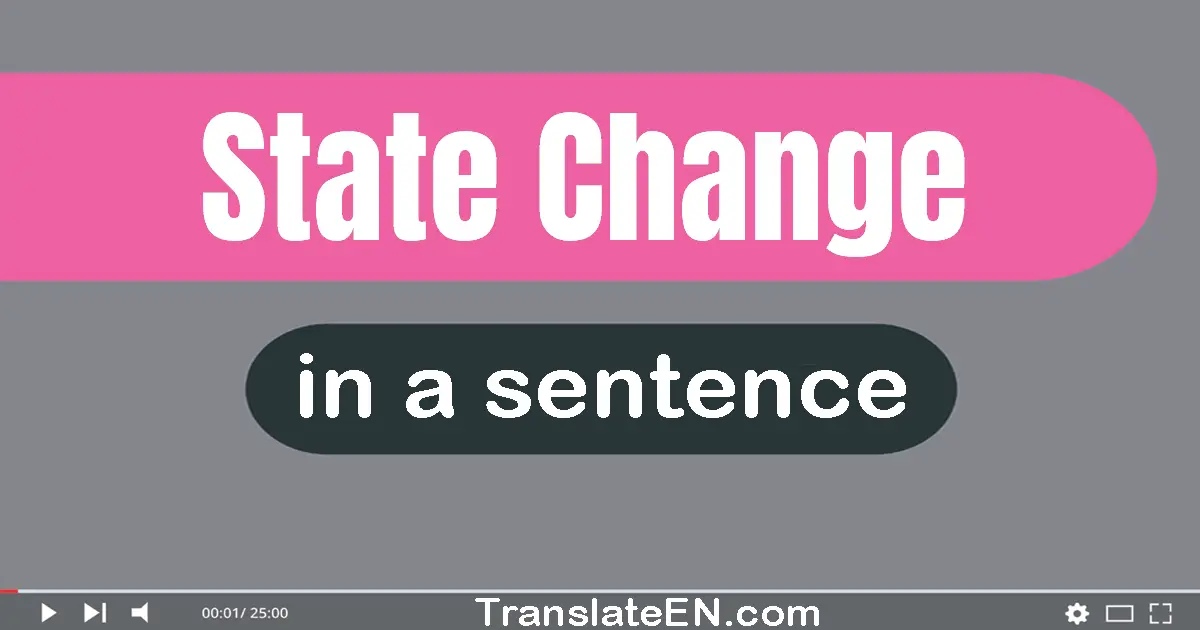 Use "state change" in a sentence | "state change" sentence examples