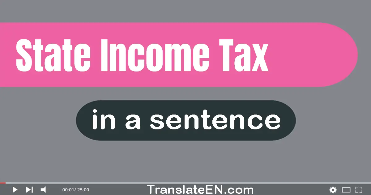 Use "state income tax" in a sentence | "state income tax" sentence examples