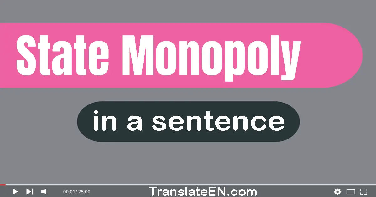 Use "state monopoly" in a sentence | "state monopoly" sentence examples