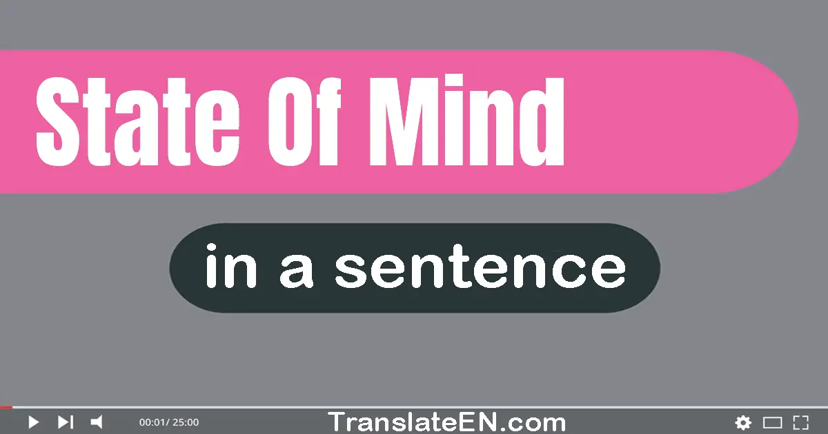 Use "state of mind" in a sentence | "state of mind" sentence examples