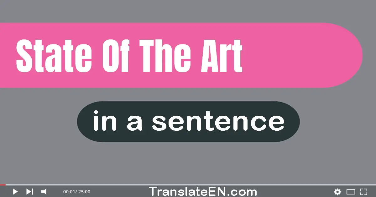 Use "state of the art" in a sentence | "state of the art" sentence examples