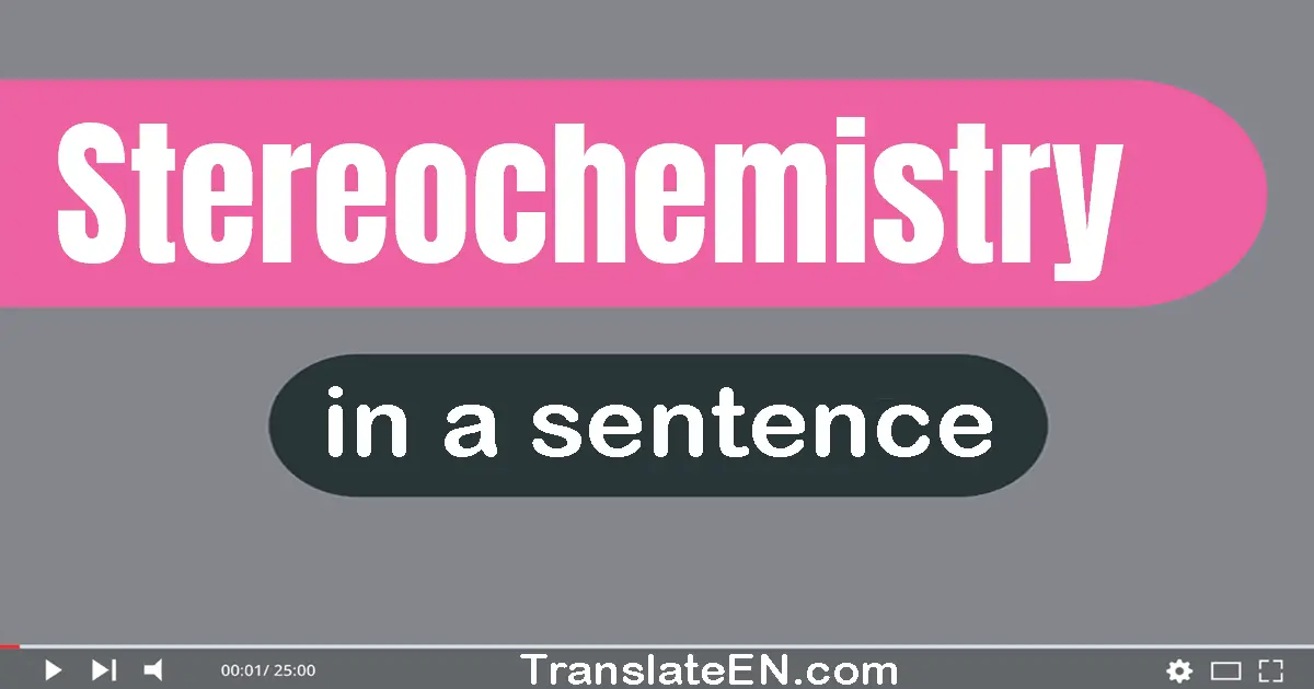 Stereochemistry in a sentence