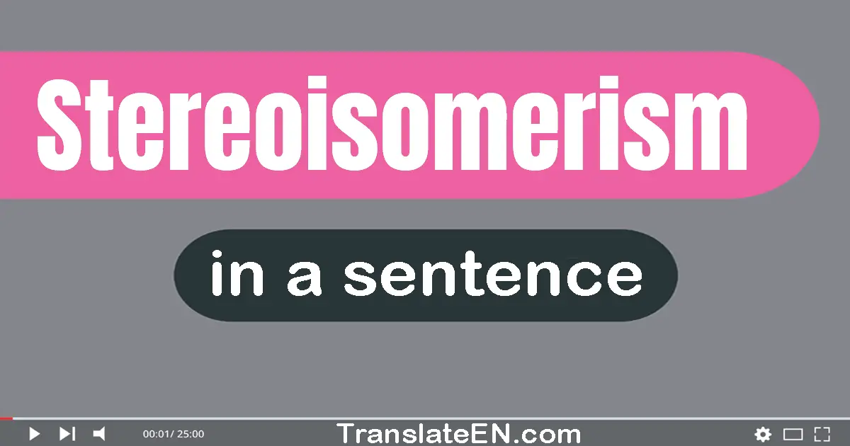 Stereoisomerism in a sentence