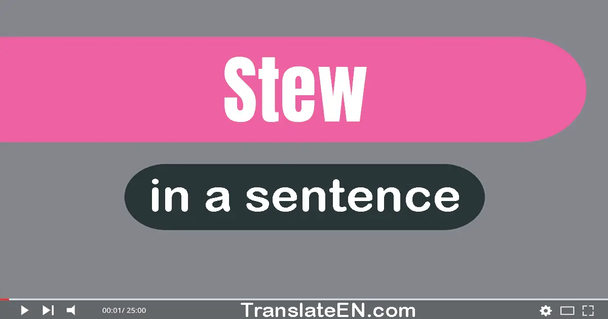 Stew in a sentence