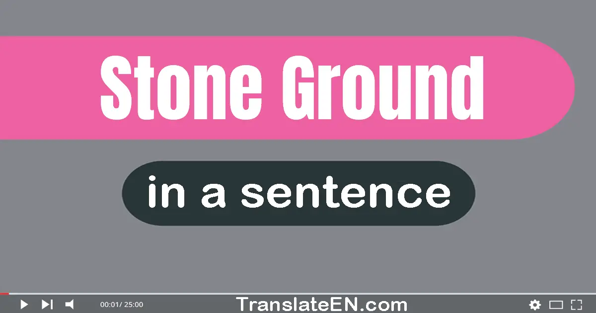 Use "stone-ground" in a sentence | "stone-ground" sentence examples