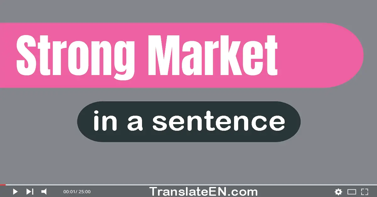 Use "strong market" in a sentence | "strong market" sentence examples