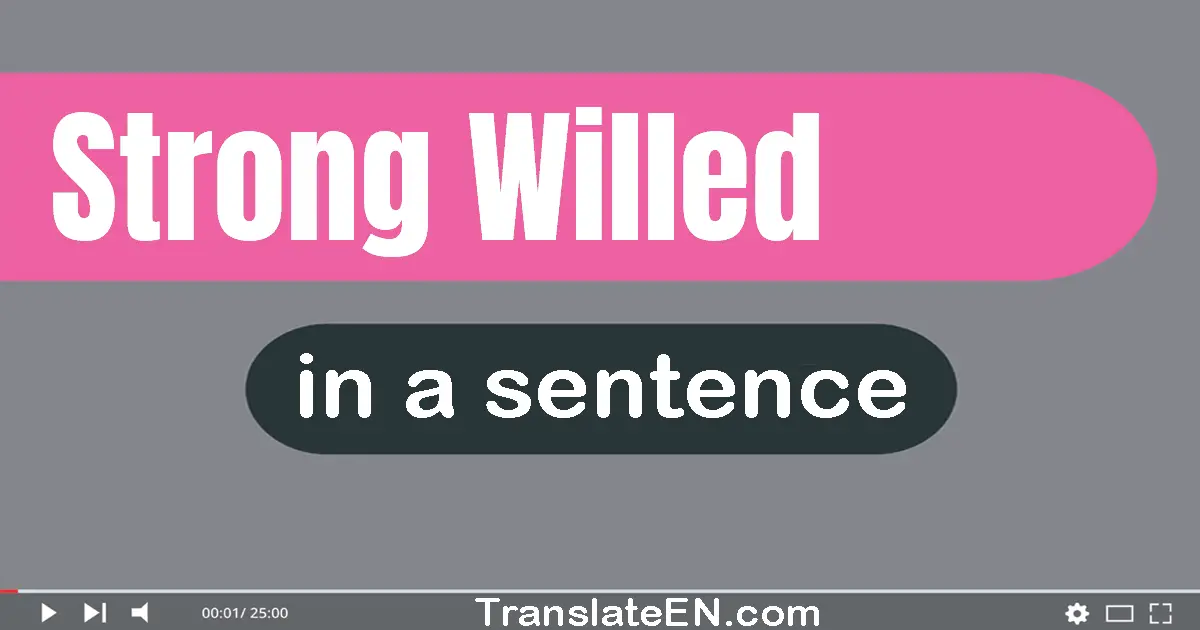 Use "strong-willed" in a sentence | "strong-willed" sentence examples