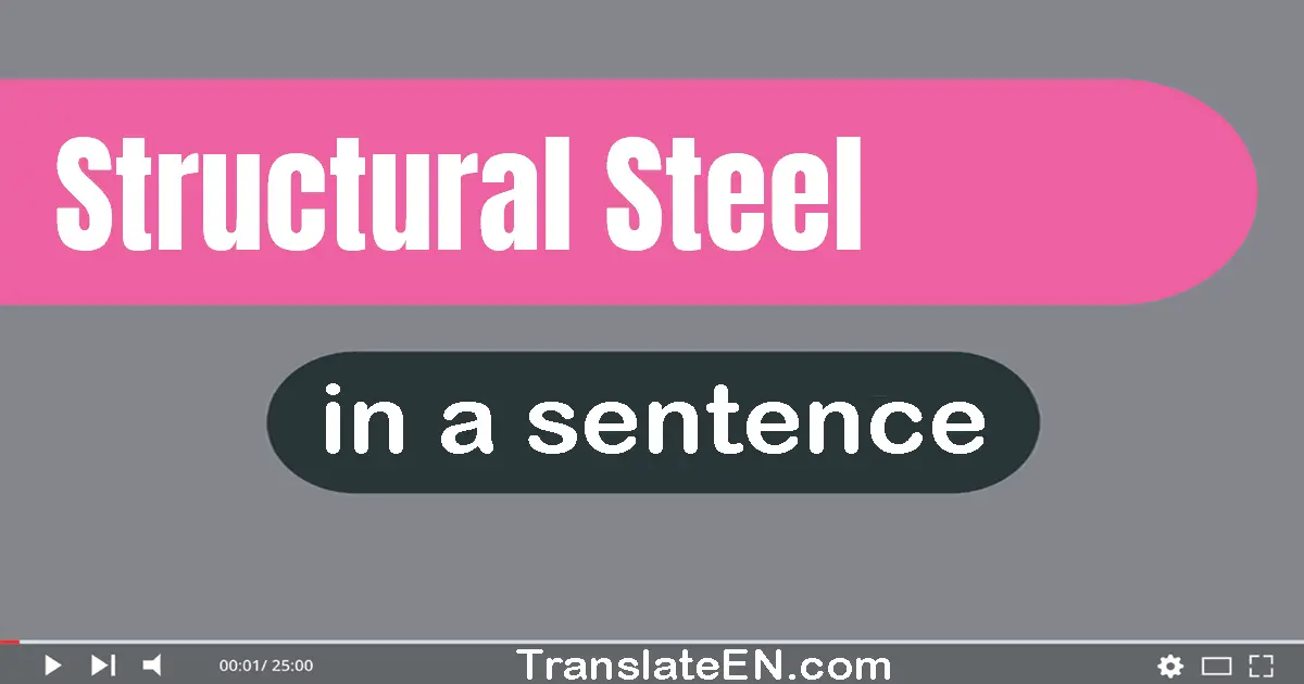 Use "structural steel" in a sentence | "structural steel" sentence examples