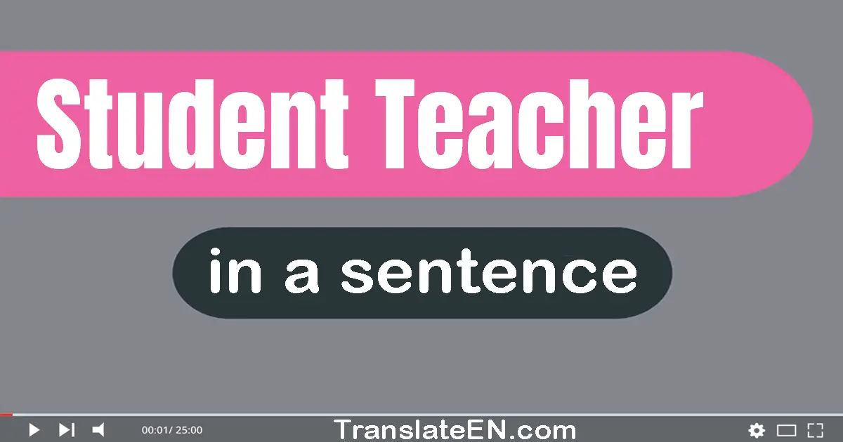 Student Teacher in a sentence