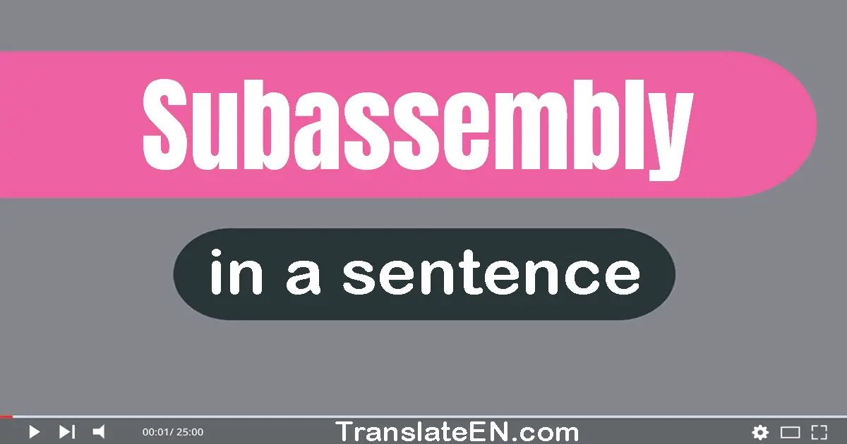Use "subassembly" in a sentence | "subassembly" sentence examples