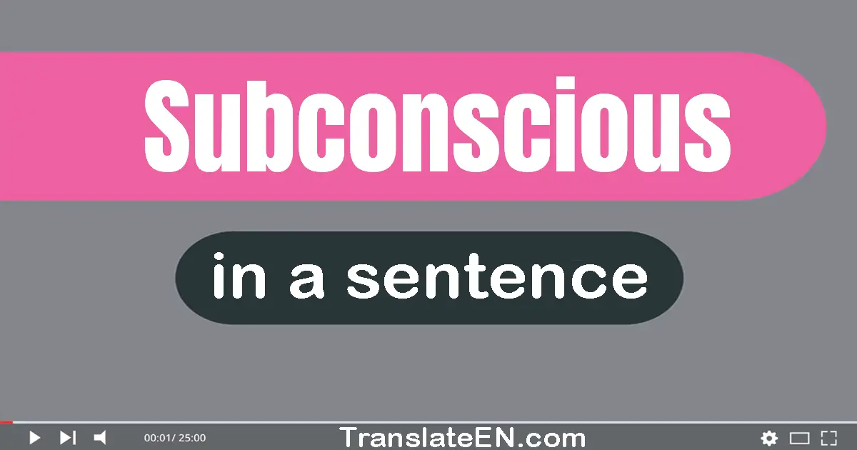 Use "subconscious" in a sentence | "subconscious" sentence examples