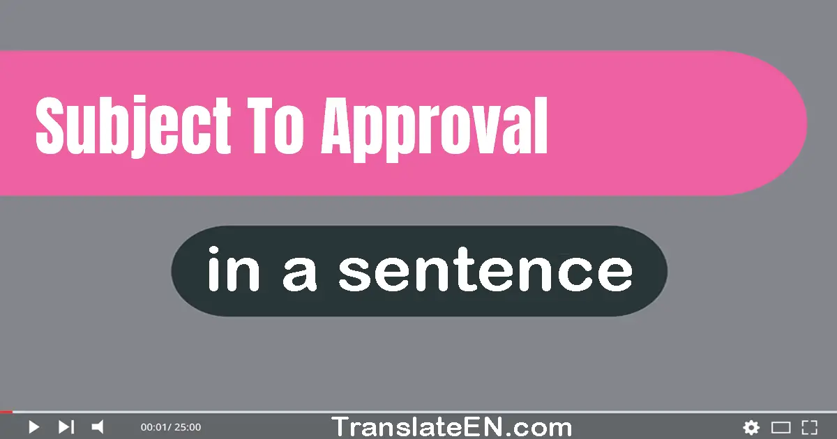 Use "subject to approval" in a sentence | "subject to approval" sentence examples
