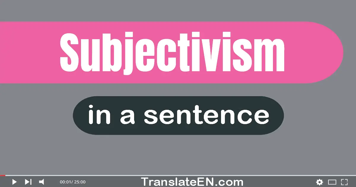 Use "subjectivism" in a sentence | "subjectivism" sentence examples