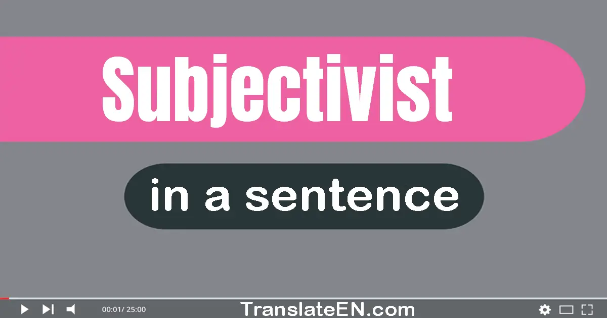 Use "subjectivist" in a sentence | "subjectivist" sentence examples