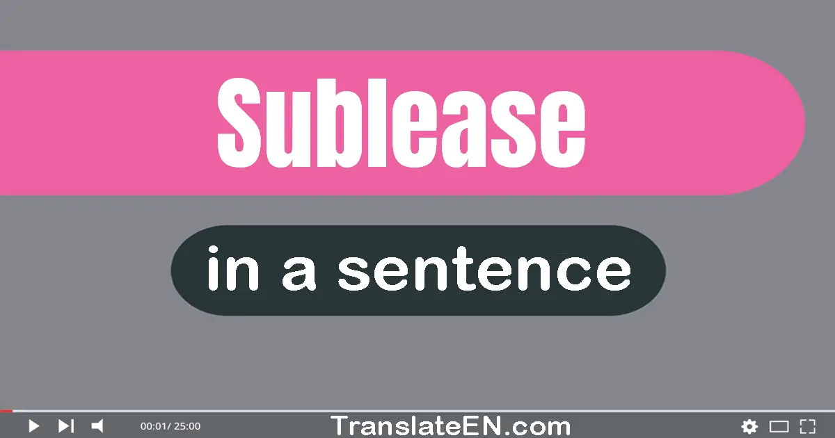 Use "sublease" in a sentence | "sublease" sentence examples