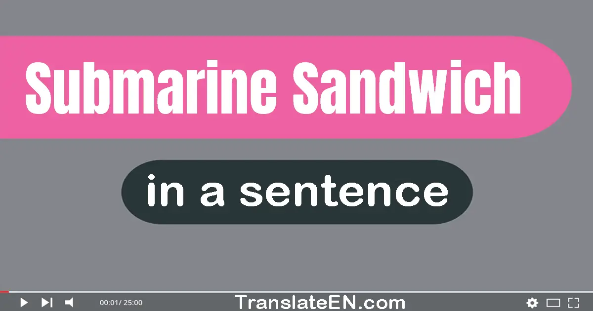 Use "submarine sandwich" in a sentence | "submarine sandwich" sentence examples