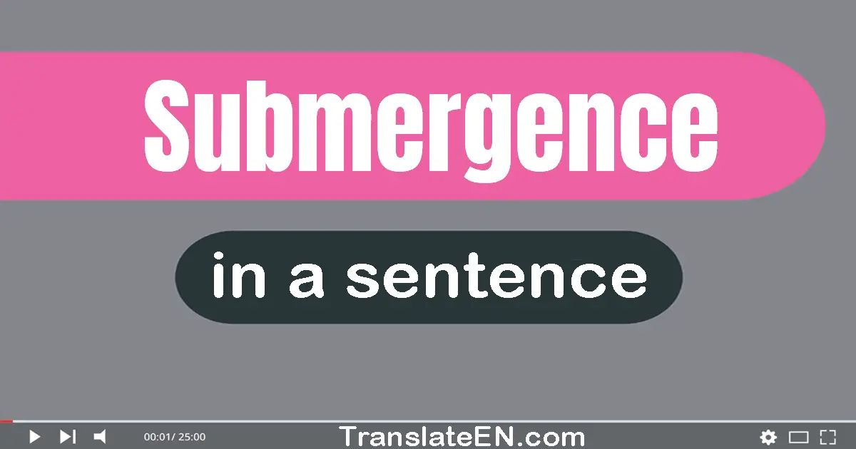 Use "submergence" in a sentence | "submergence" sentence examples