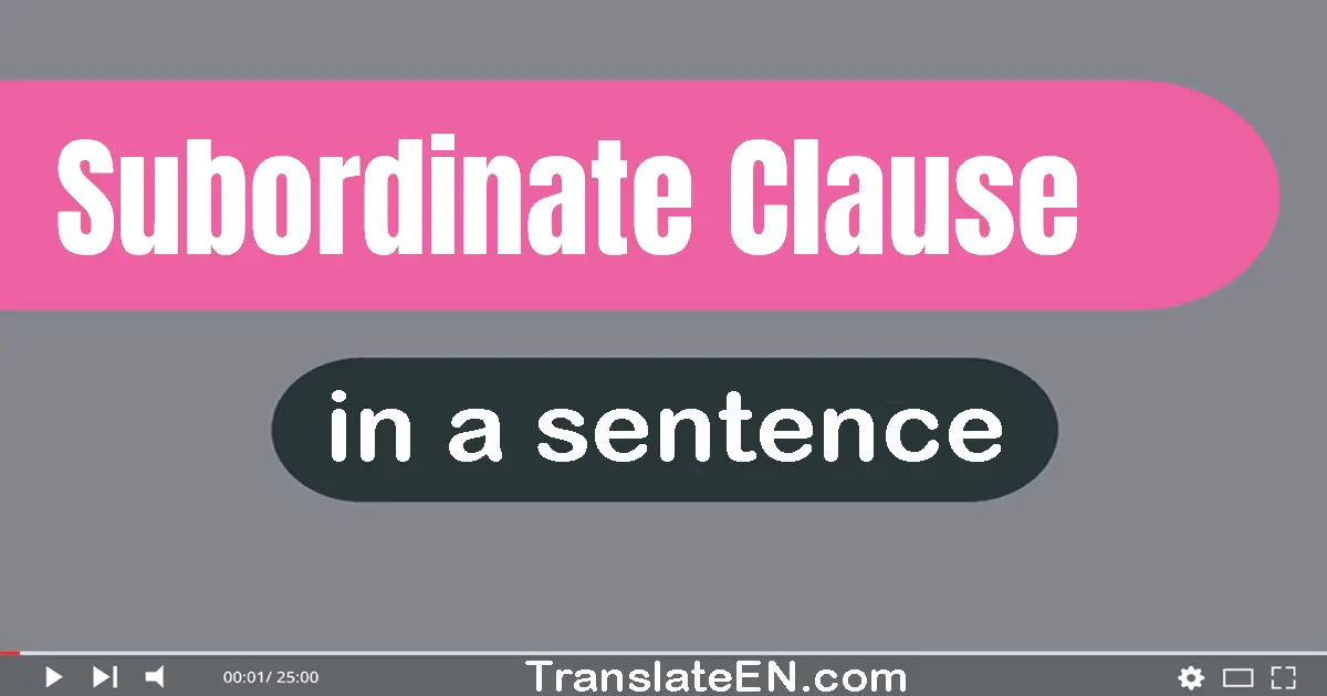 Use "subordinate clause" in a sentence | "subordinate clause" sentence examples