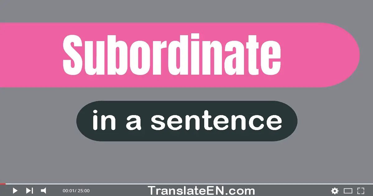 Use "subordinate" in a sentence | "subordinate" sentence examples