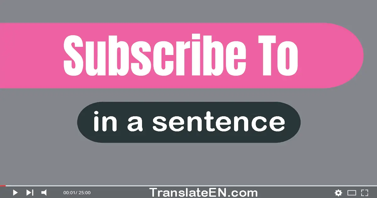 Subscribe To in a sentence