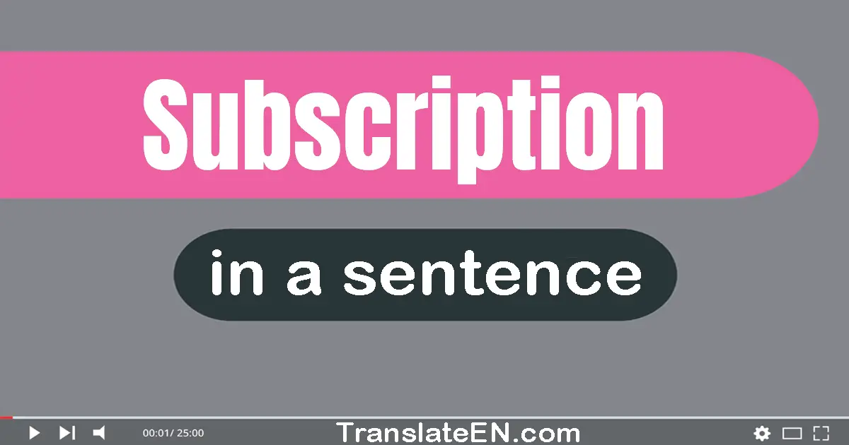 Use "subscription" in a sentence | "subscription" sentence examples