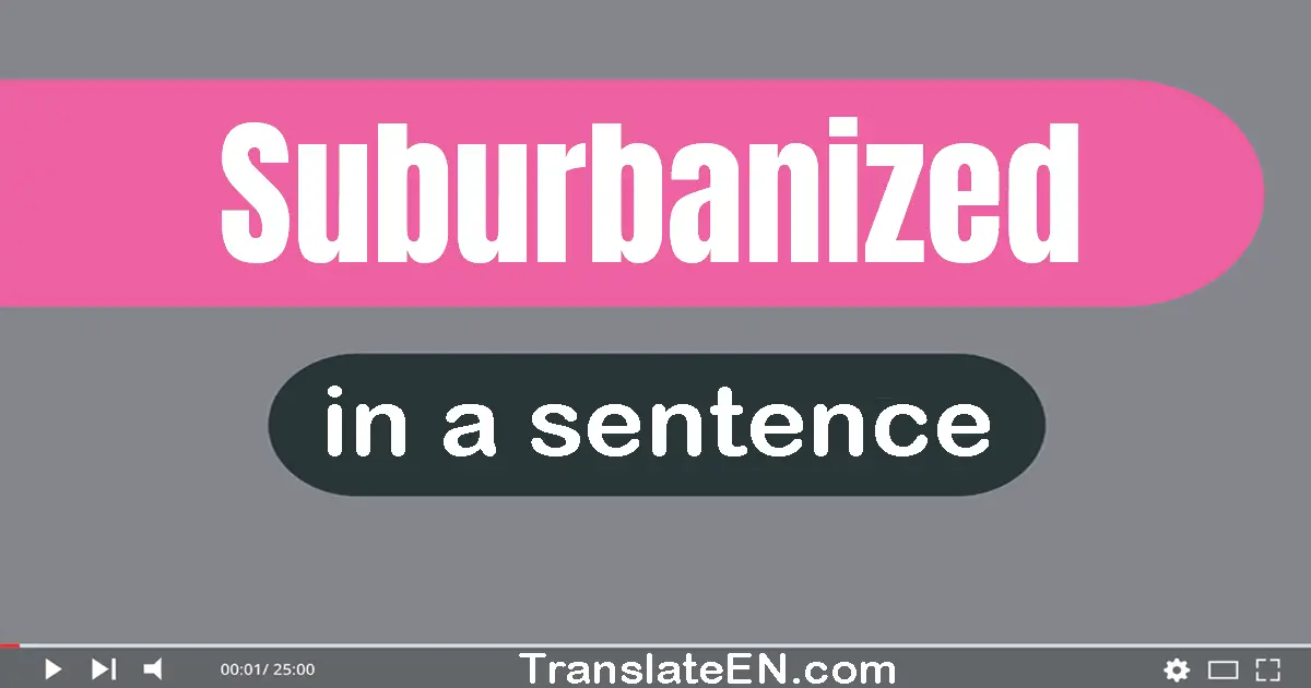 Suburbanized in a sentence