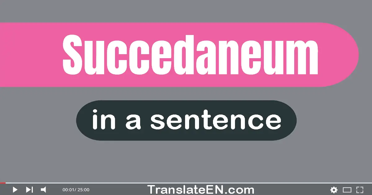 Succedaneum in a sentence