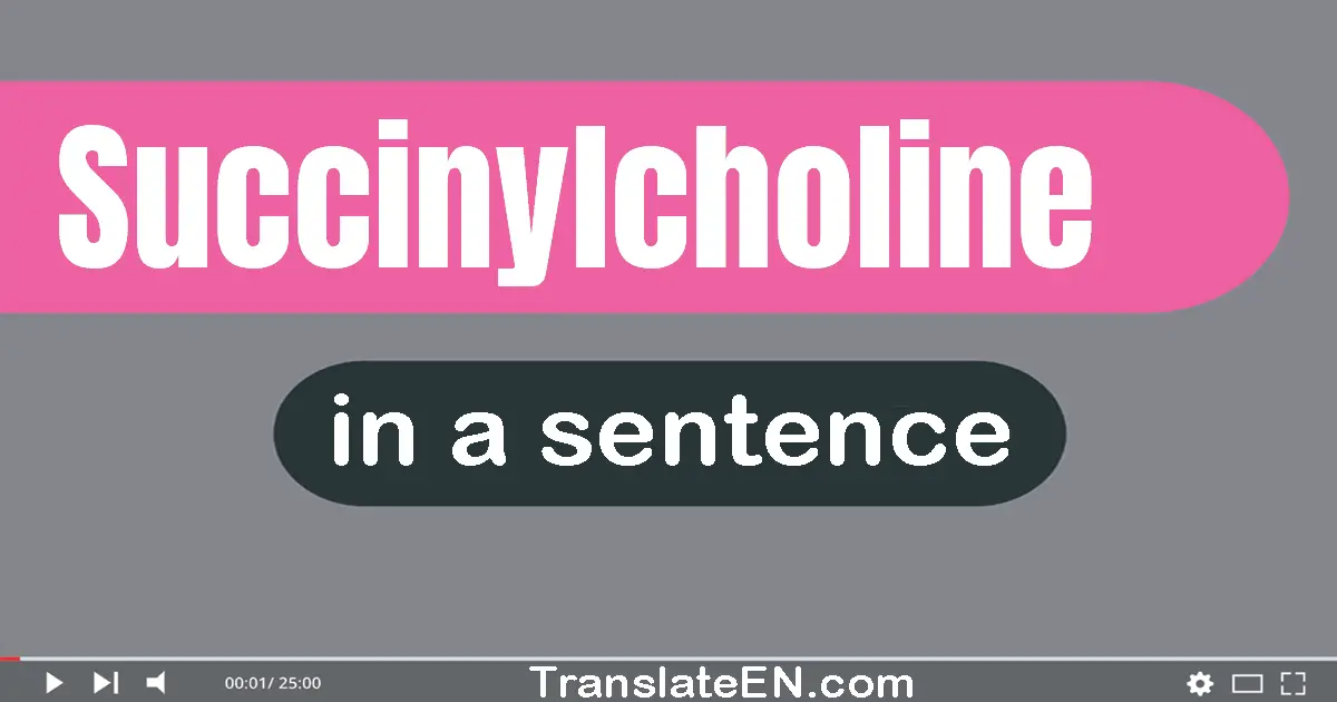 Use "succinylcholine" in a sentence | "succinylcholine" sentence examples
