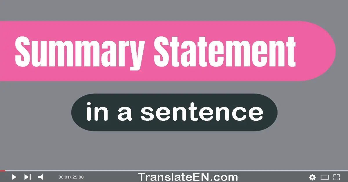 Use "summary statement" in a sentence | "summary statement" sentence examples