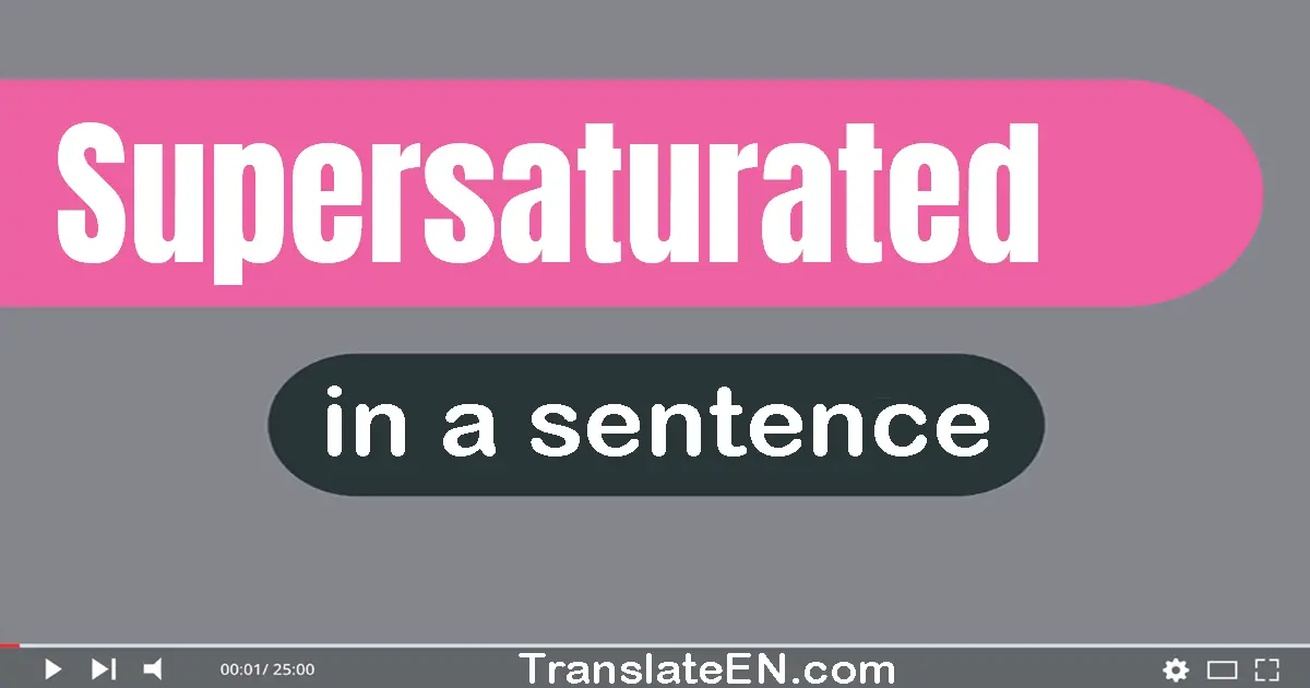 Supersaturated in a sentence