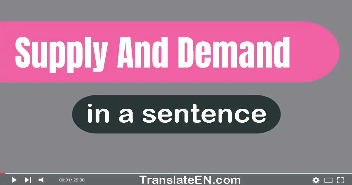 Use "supply and demand" in a sentence | "supply and demand" sentence examples